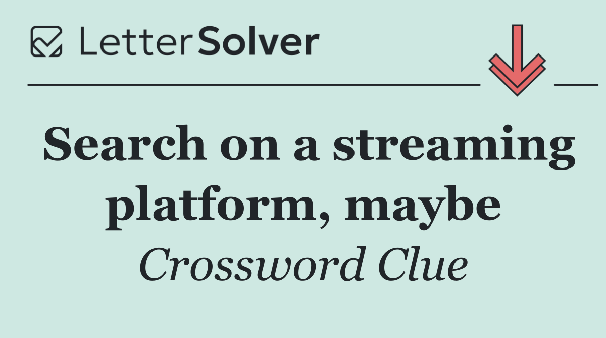 Search on a streaming platform, maybe