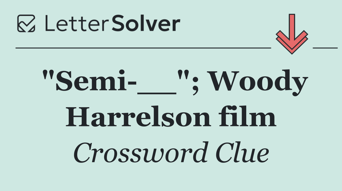"Semi __"; Woody Harrelson film