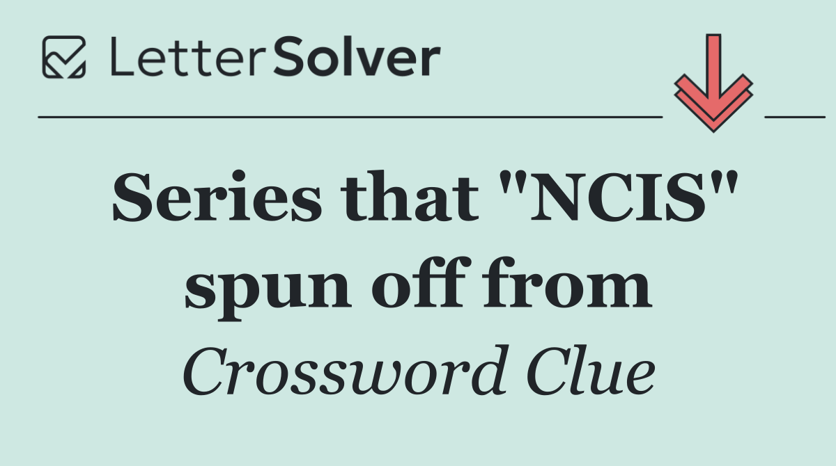 Series that "NCIS" spun off from