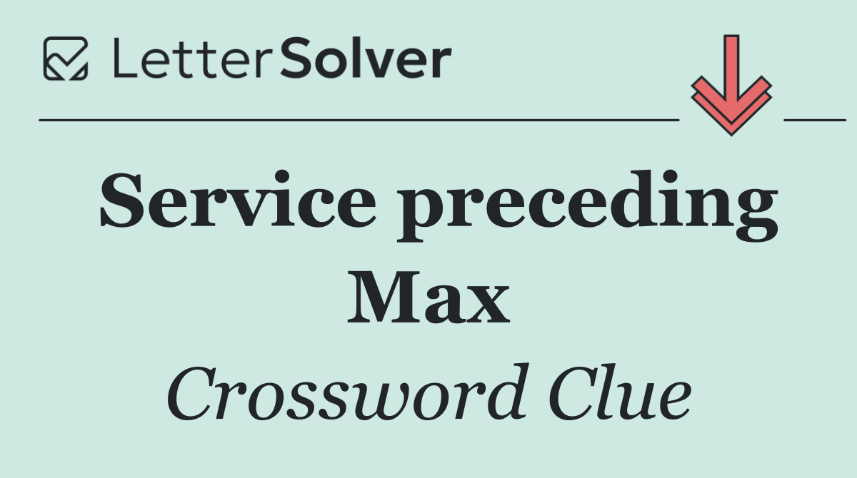 Service preceding Max