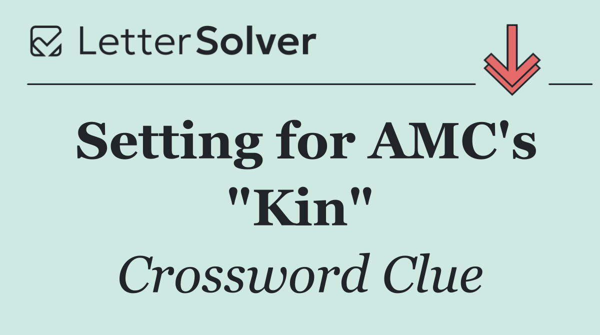 Setting for AMC's "Kin"