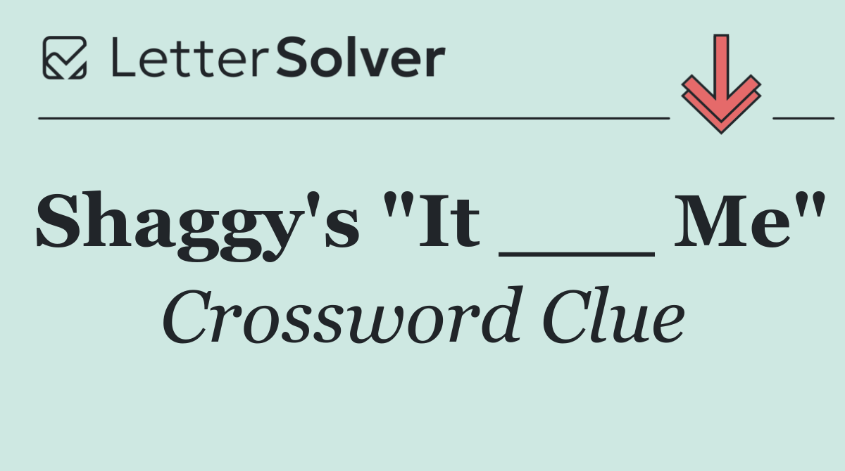 Shaggy's "It ___ Me"
