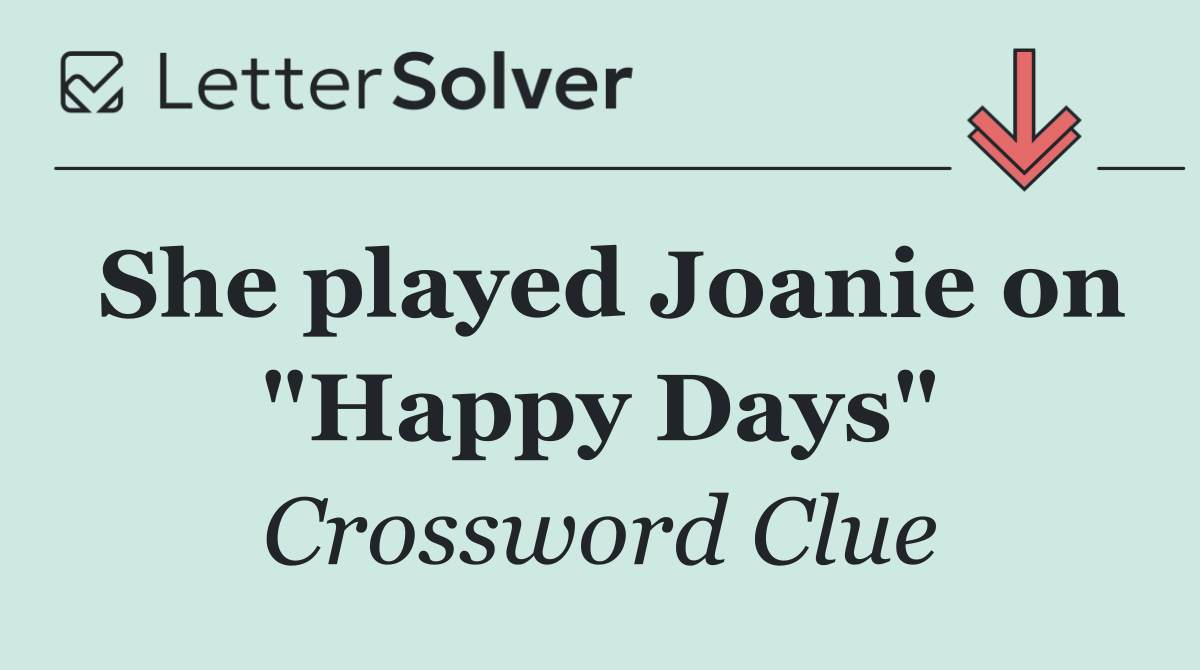 She played Joanie on "Happy Days"