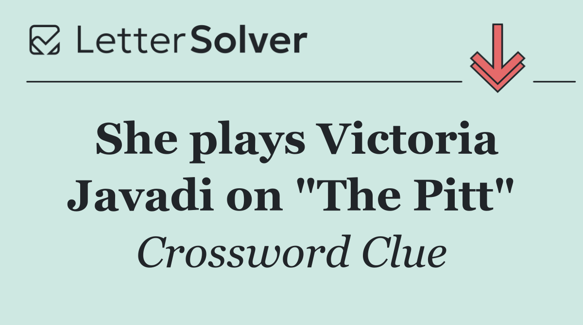 She plays Victoria Javadi on "The Pitt"