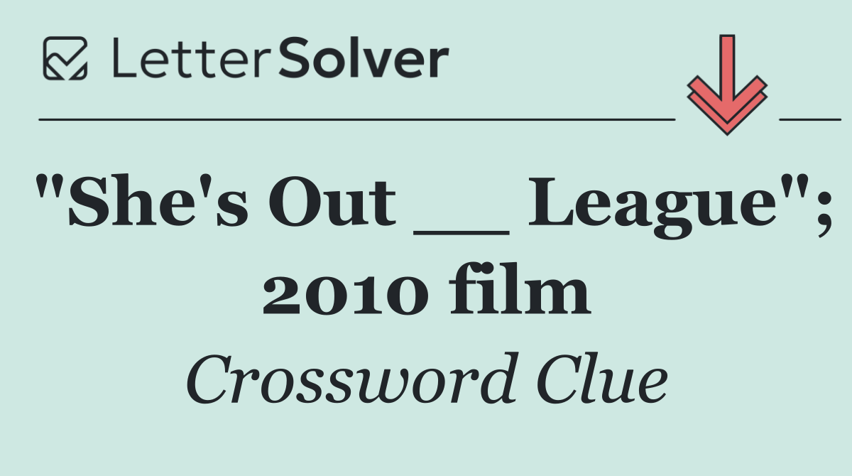 "She's Out __ League"; 2010 film
