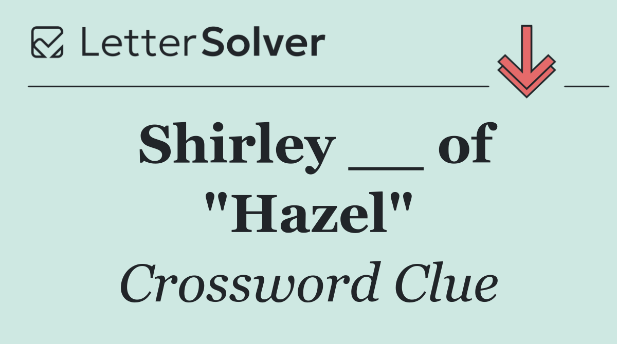 Shirley __ of "Hazel"