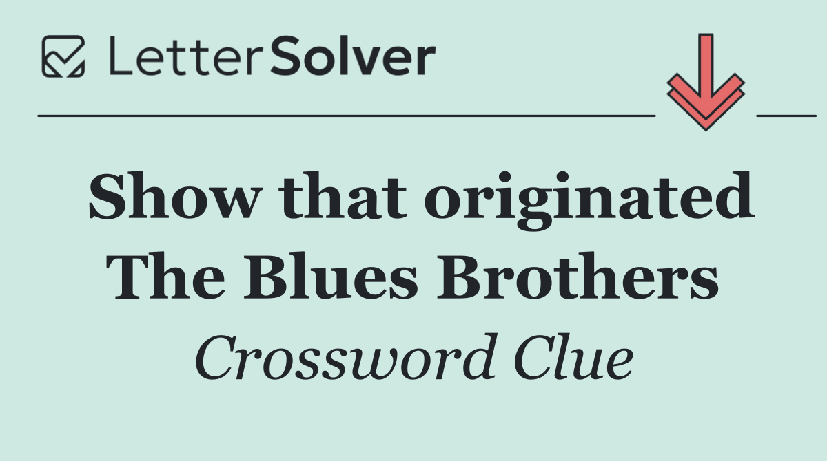 Show that originated The Blues Brothers
