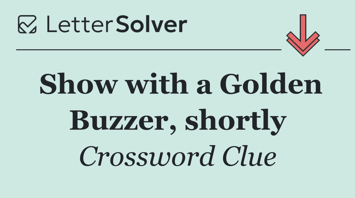 Show with a Golden Buzzer, shortly