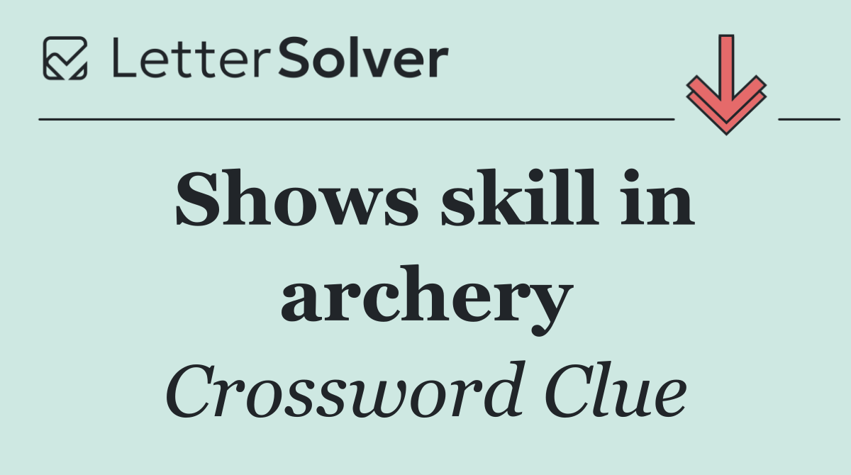 Shows skill in archery