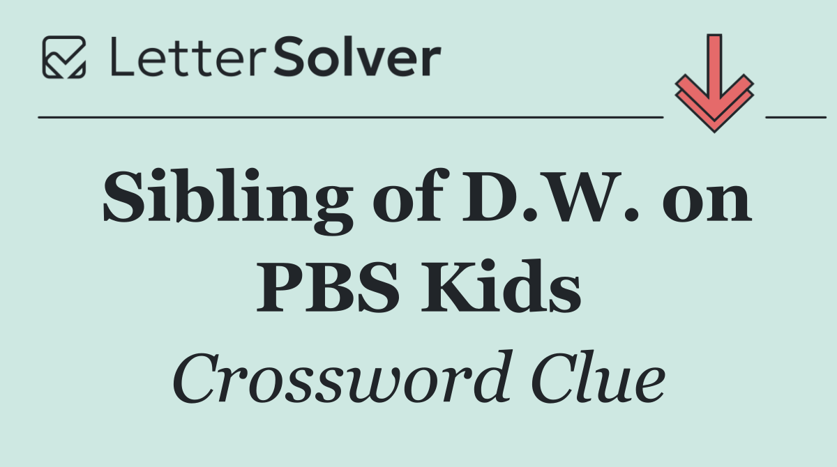 Sibling of D.W. on PBS Kids