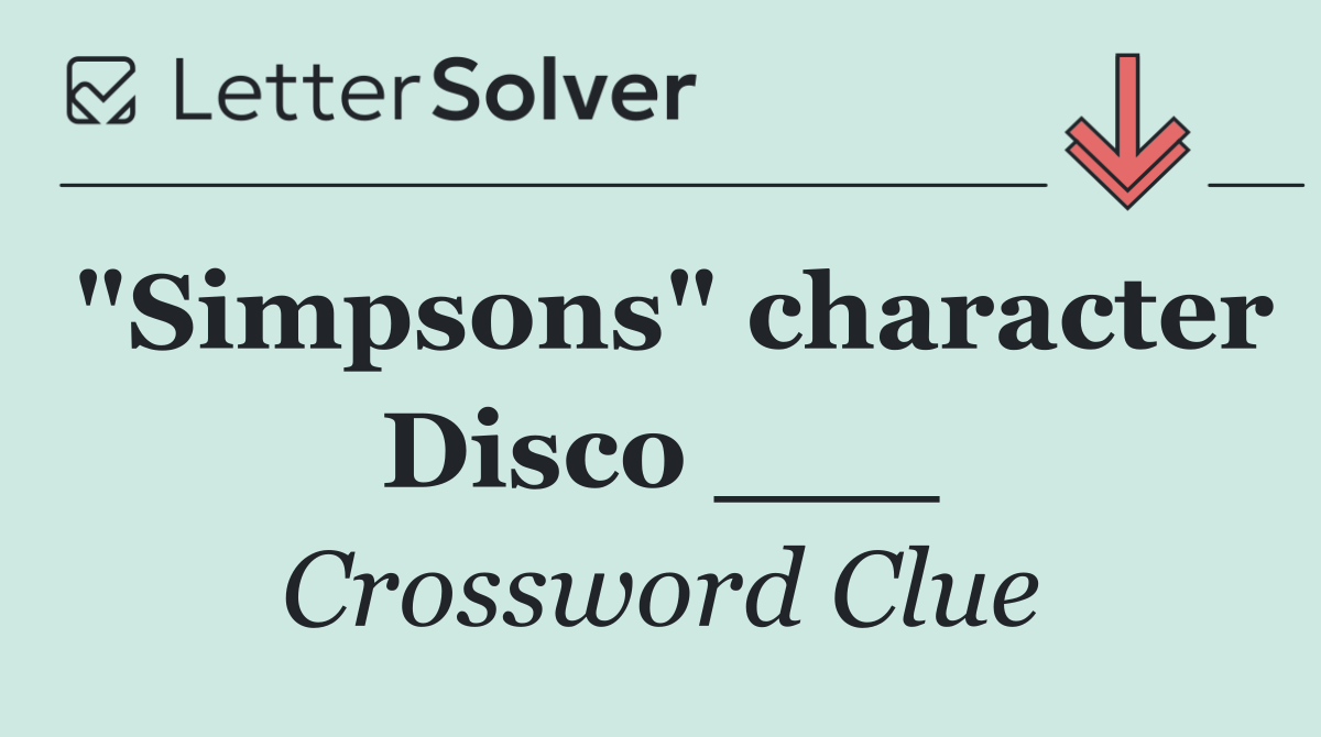 "Simpsons" character Disco ___