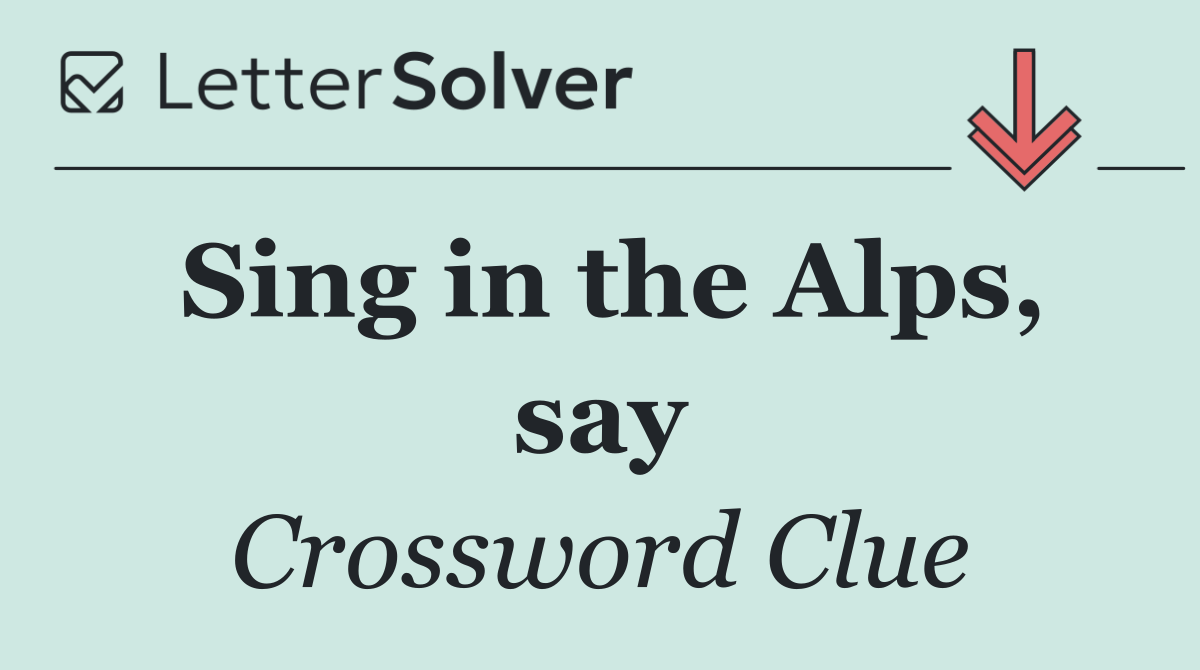 Sing in the Alps, say