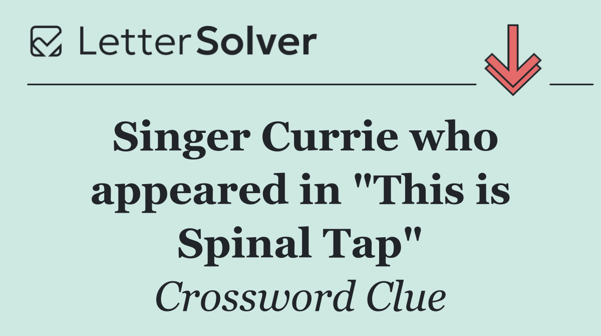 Singer Currie who appeared in "This is Spinal Tap"