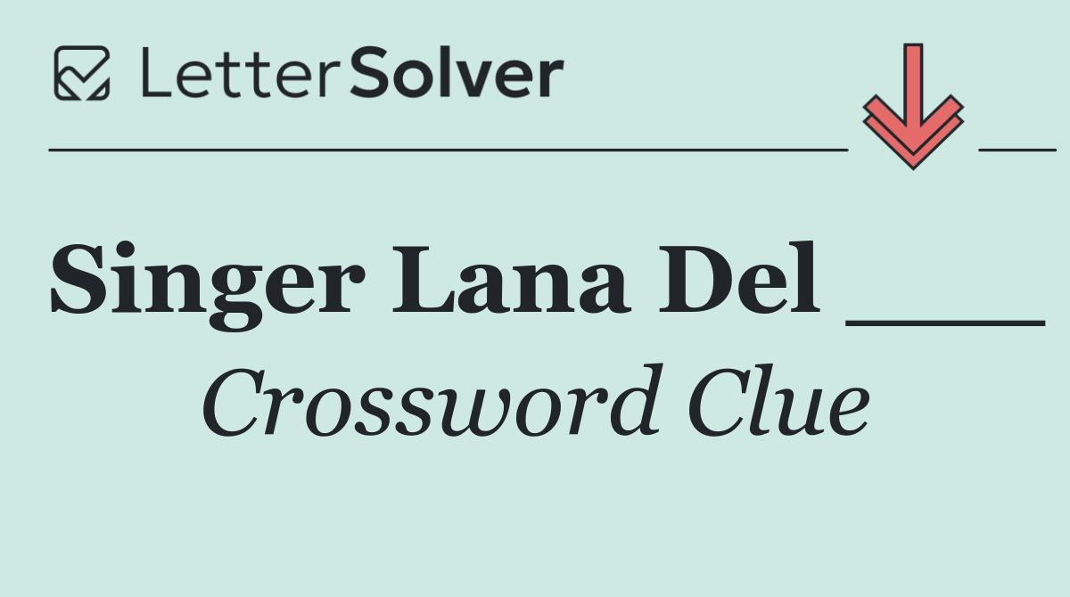 Singer Lana Del ___