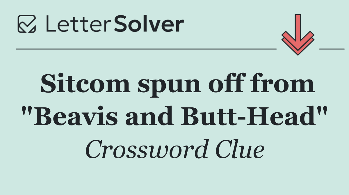 Sitcom spun off from "Beavis and Butt Head"