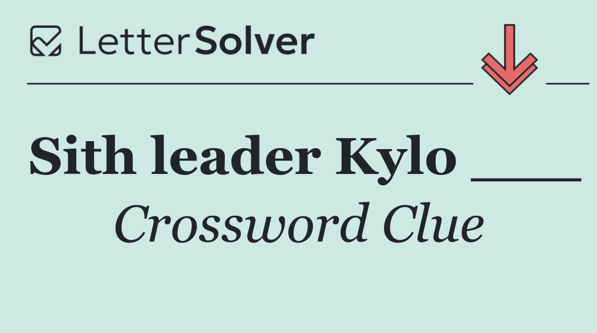 Sith leader Kylo ___