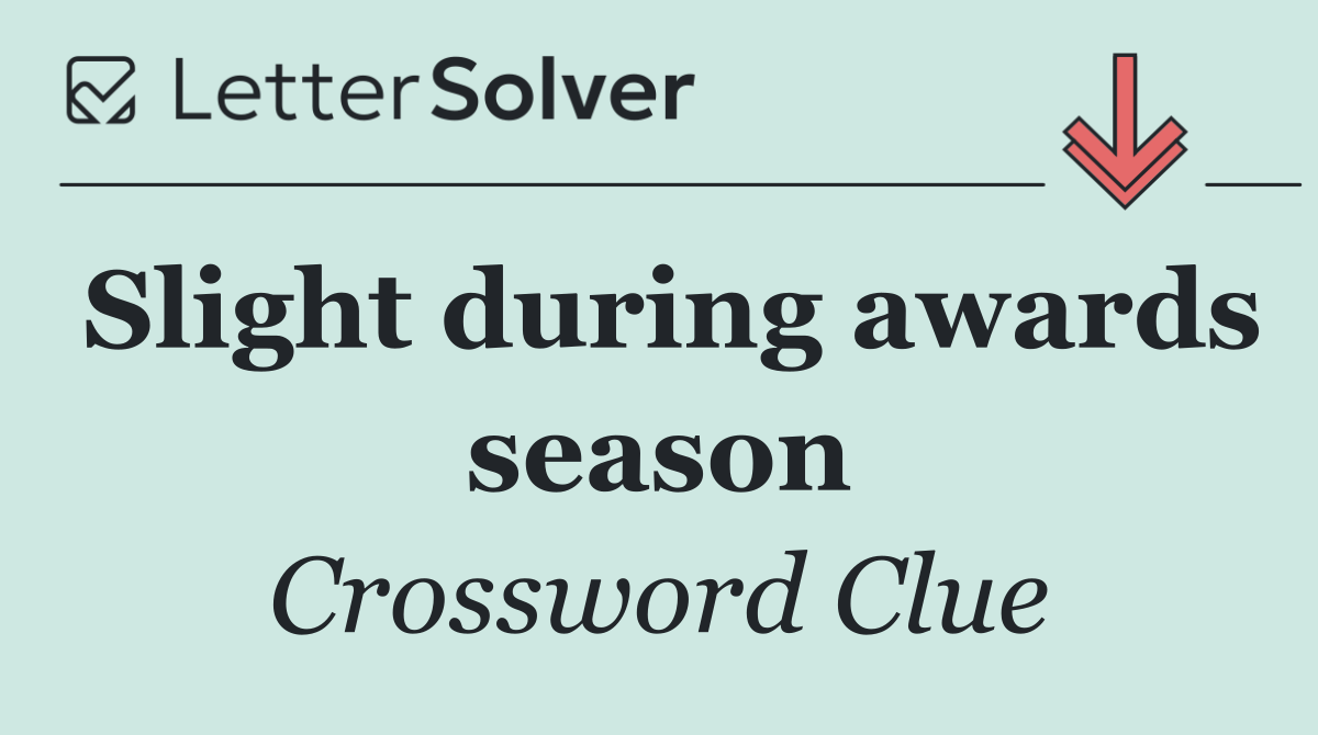 Slight during awards season