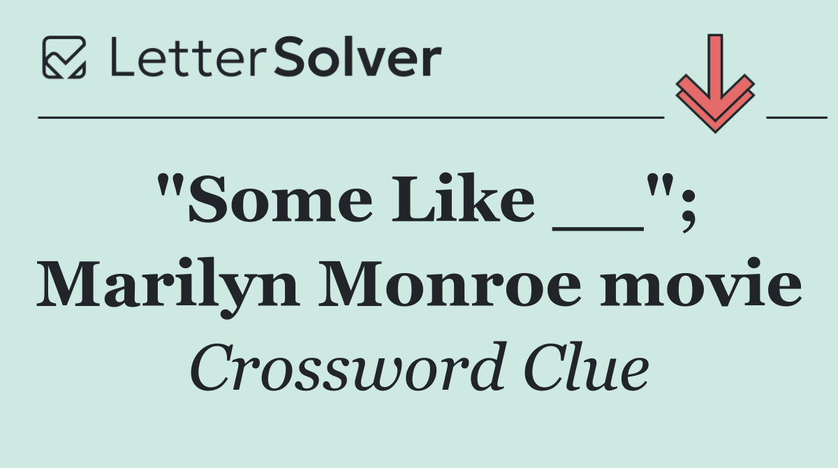 "Some Like __"; Marilyn Monroe movie