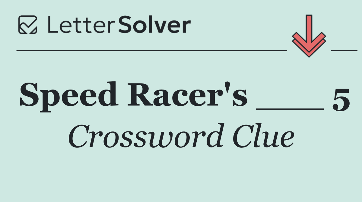 Speed Racer's ___ 5