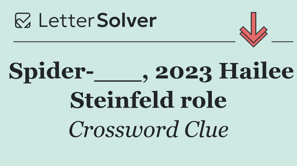 Spider ___, 2023 Hailee Steinfeld role