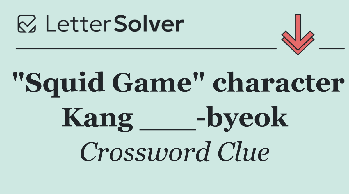 "Squid Game" character Kang ___ byeok