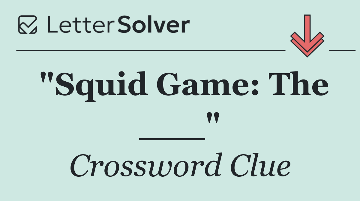 "Squid Game: The ___"