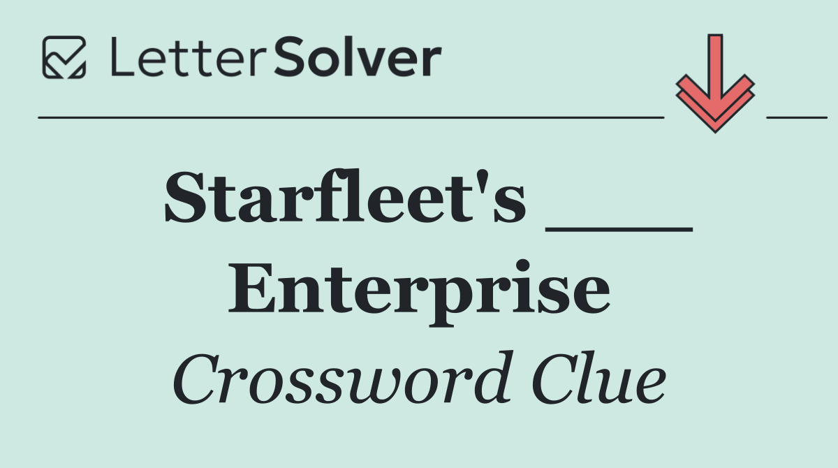 Starfleet's ___ Enterprise