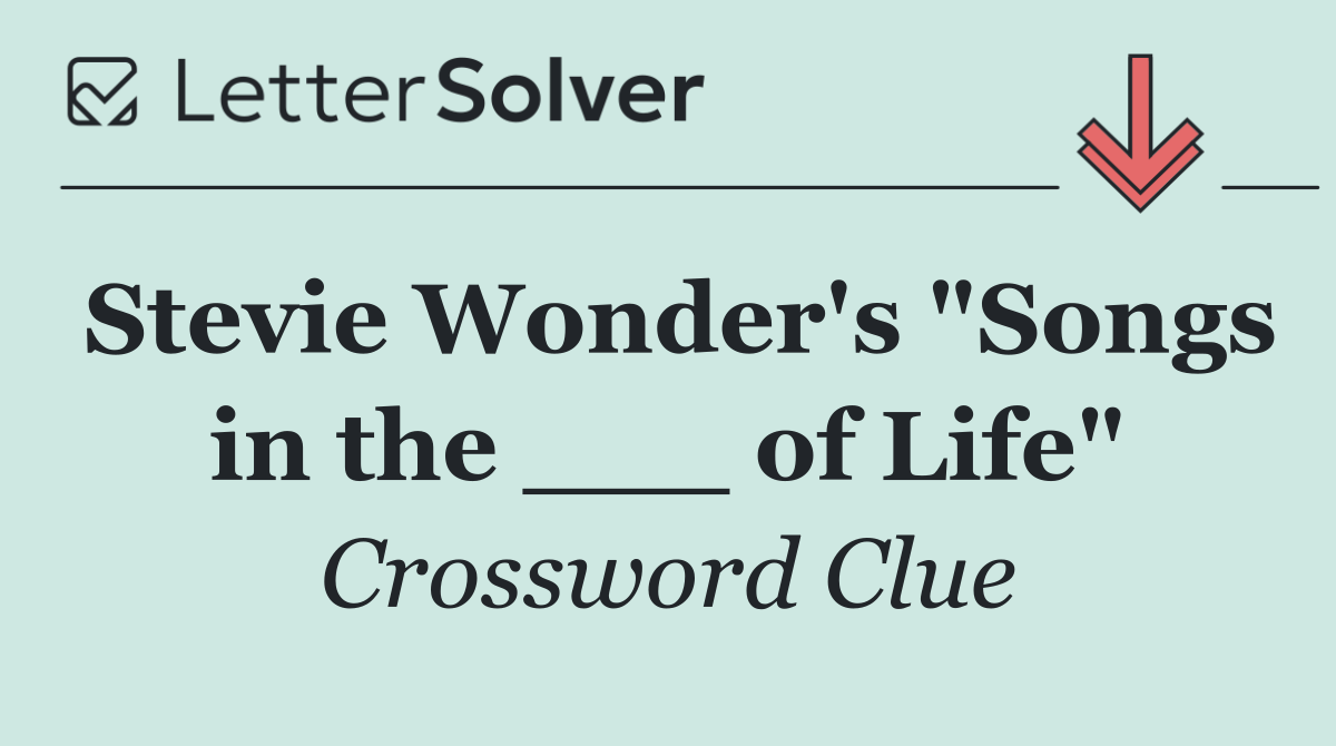 Stevie Wonder's "Songs in the ___ of Life"