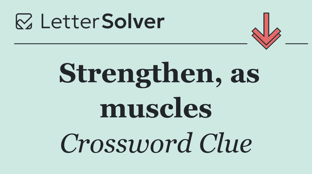 Strengthen, as muscles