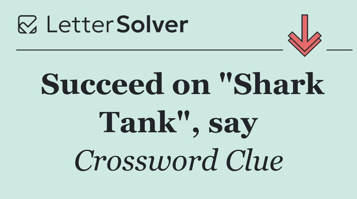 Succeed on "Shark Tank", say