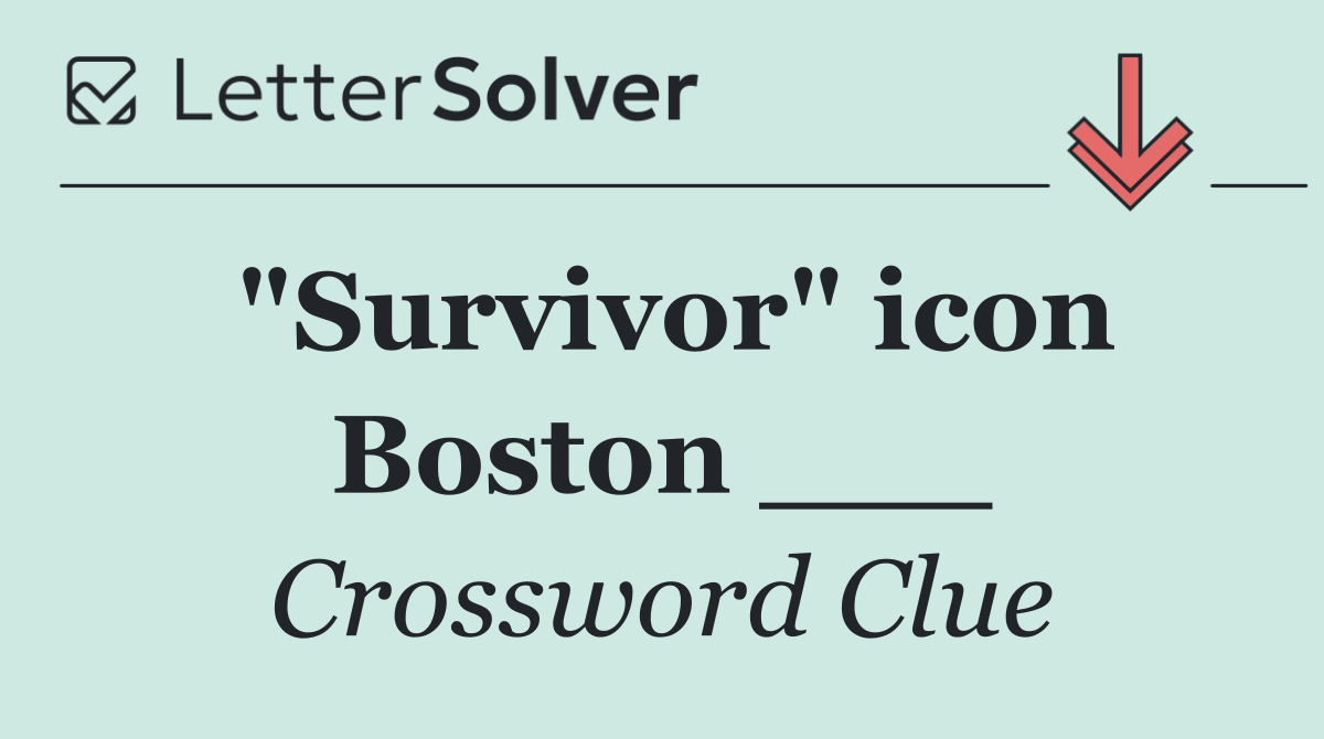 "Survivor" icon Boston ___