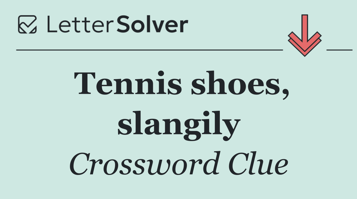 Tennis shoes, slangily