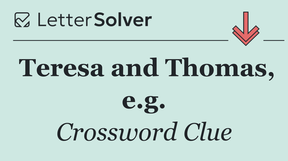 Teresa and Thomas, e.g.