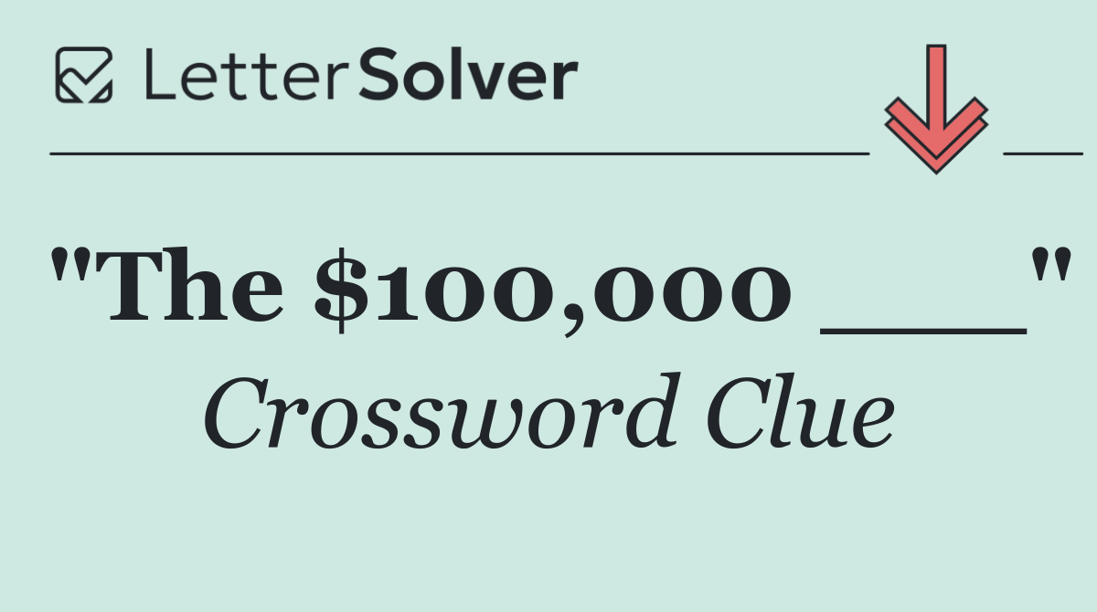 "The $100,000 ___"