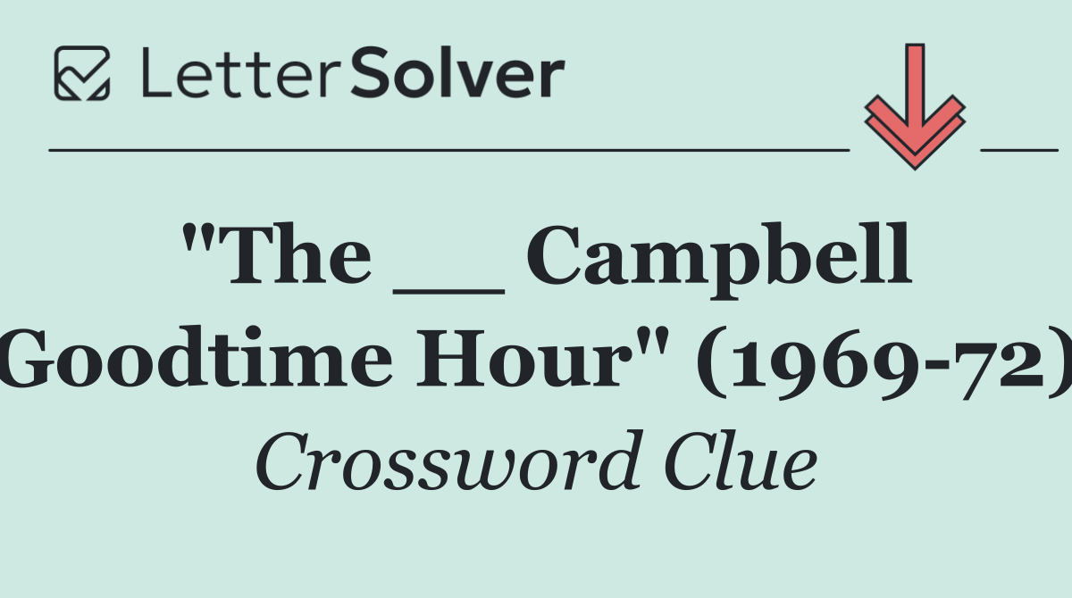 "The __ Campbell Goodtime Hour" (1969 72)