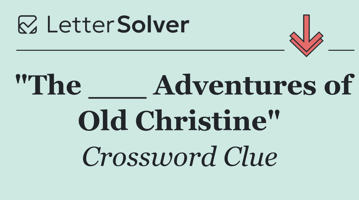 "The ___ Adventures of Old Christine"