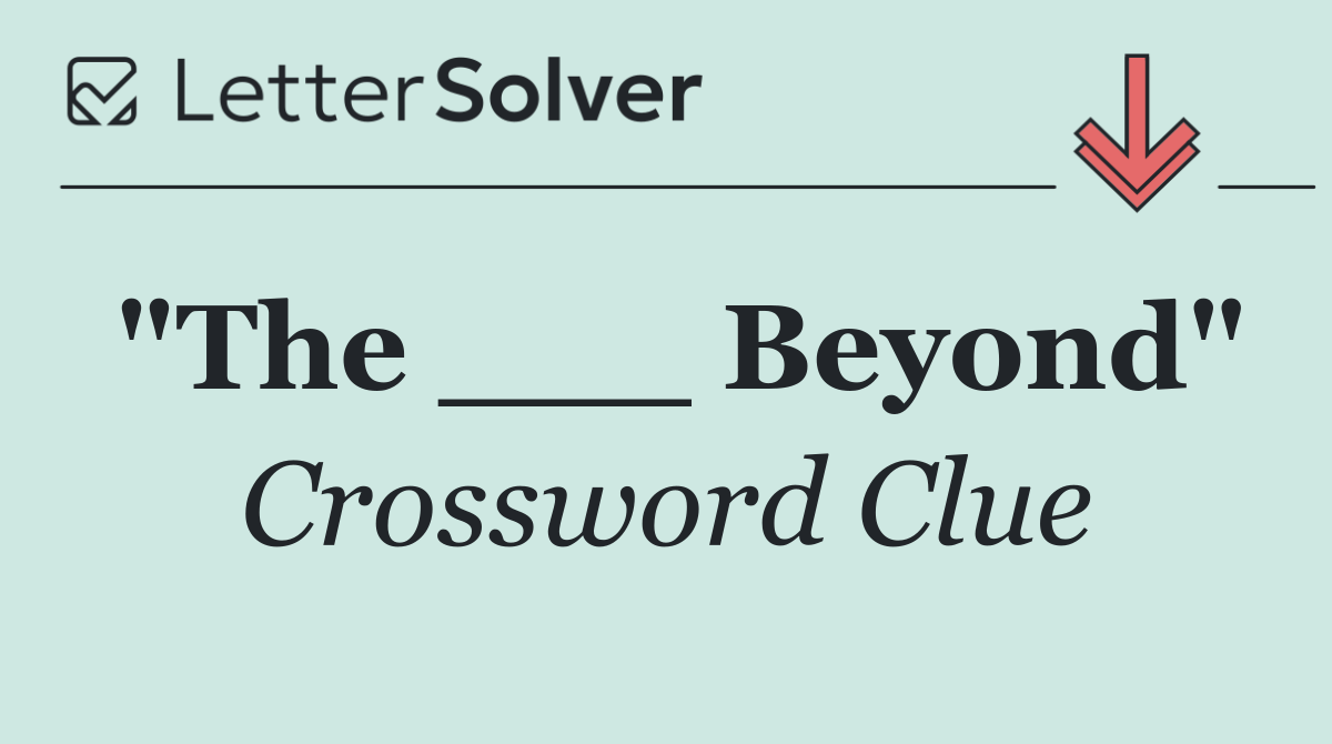 "The ___ Beyond"