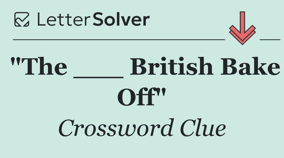 "The ___ British Bake Off"