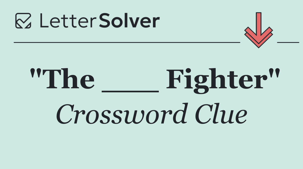 "The ___ Fighter"