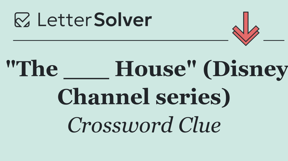 "The ___ House" (Disney Channel series)