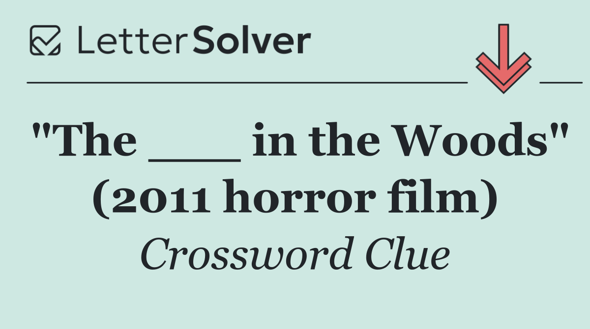 "The ___ in the Woods" (2011 horror film)