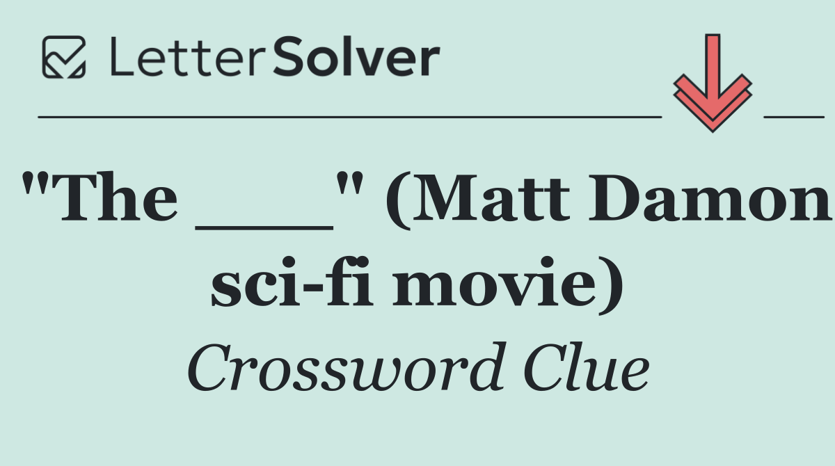 "The ___" (Matt Damon sci fi movie)