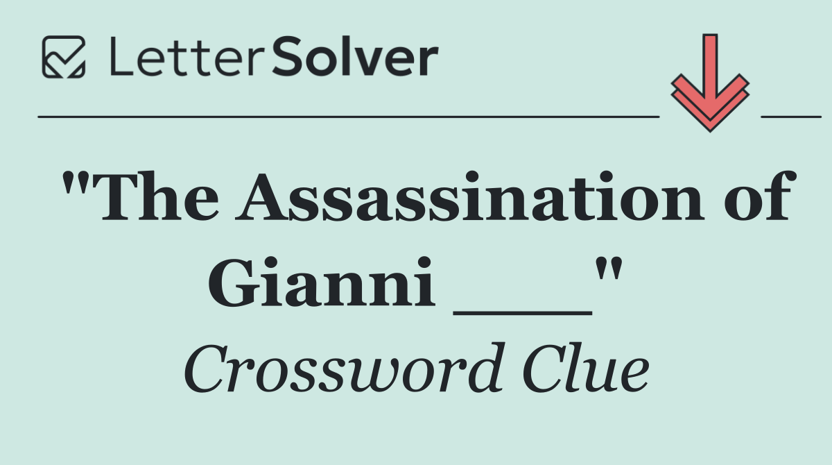 "The Assassination of Gianni ___"