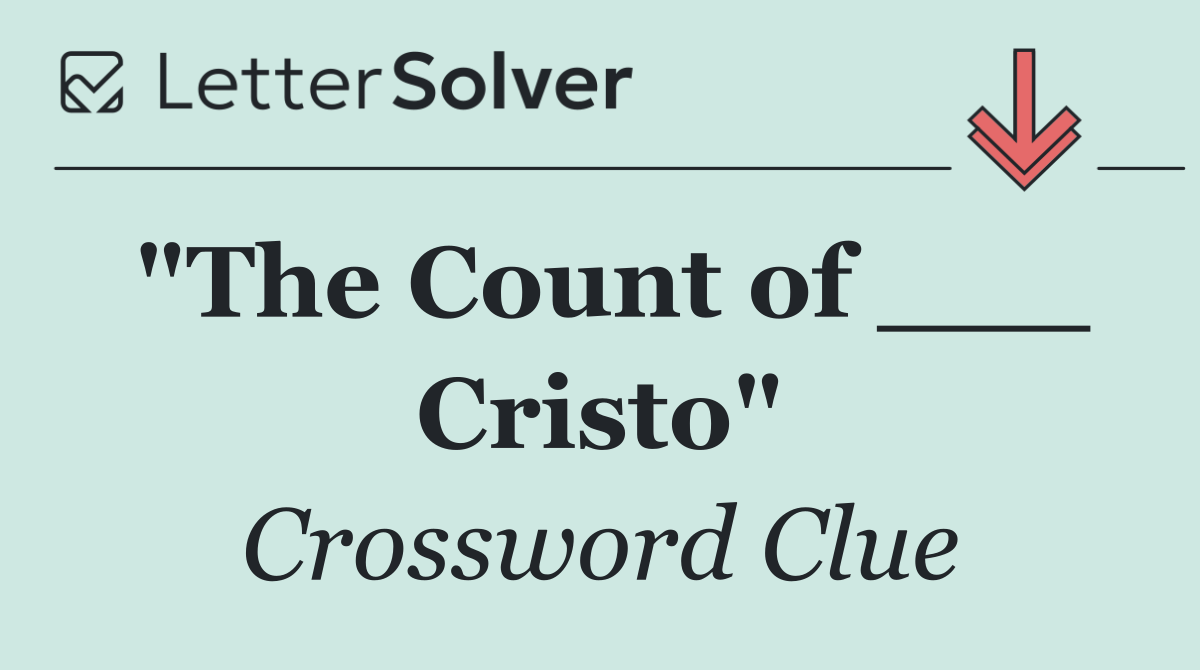 "The Count of ___ Cristo"