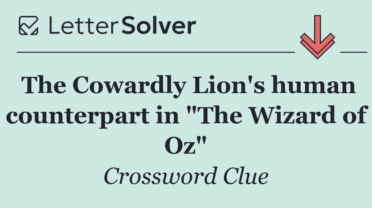 The Cowardly Lion's human counterpart in "The Wizard of Oz"