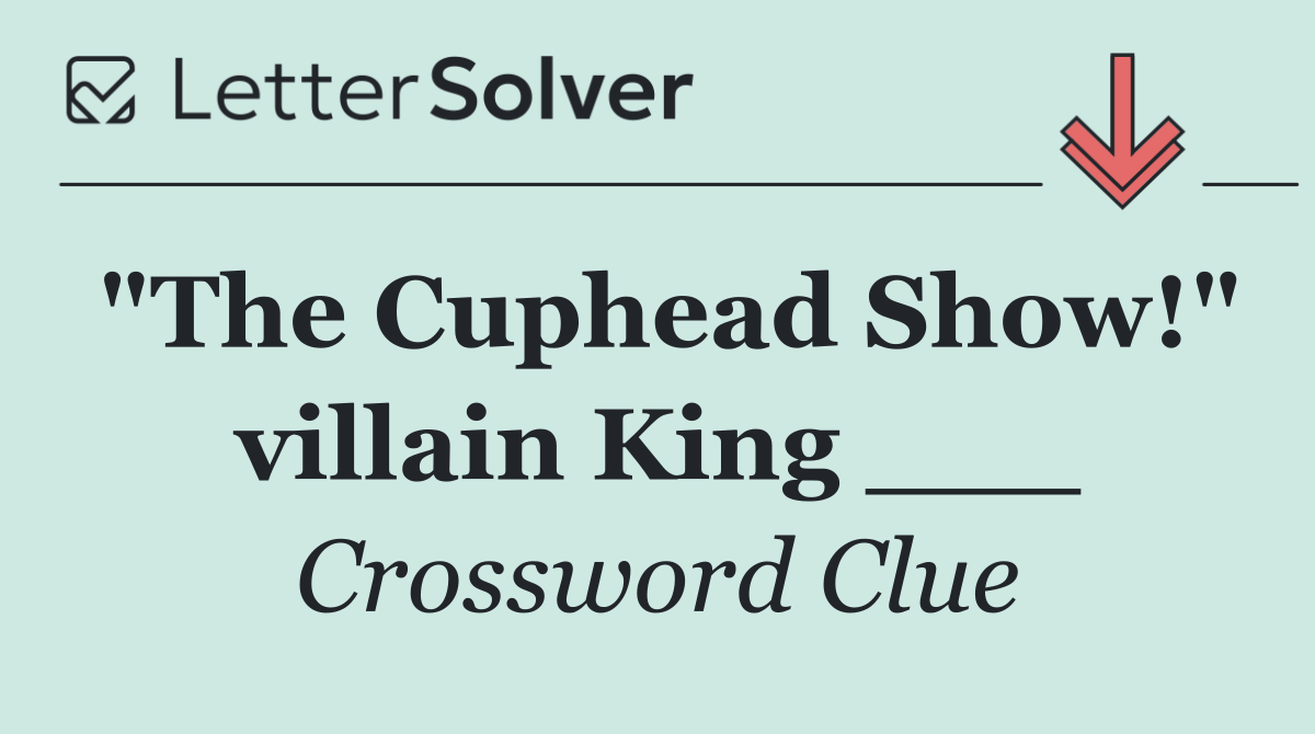 "The Cuphead Show!" villain King ___