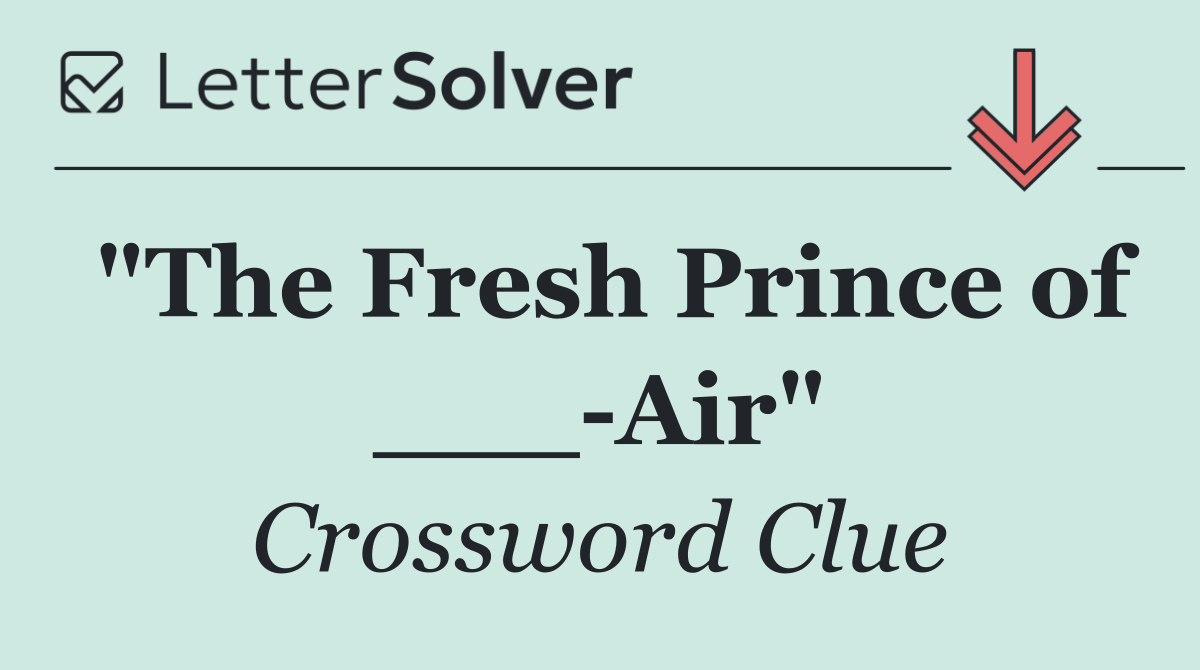 "The Fresh Prince of ___ Air"