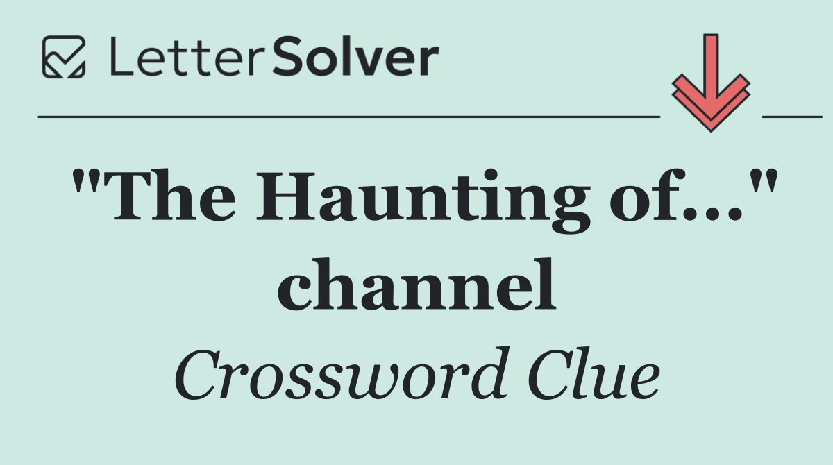 "The Haunting of..." channel