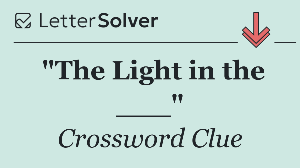 "The Light in the ___"