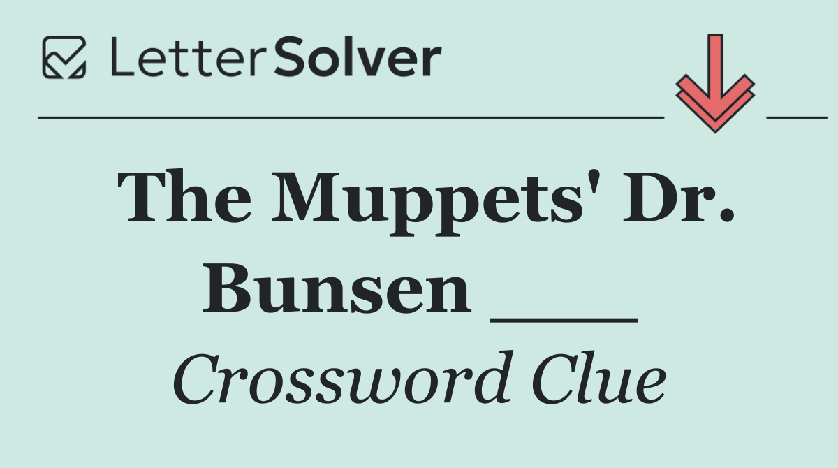 The Muppets' Dr. Bunsen ___